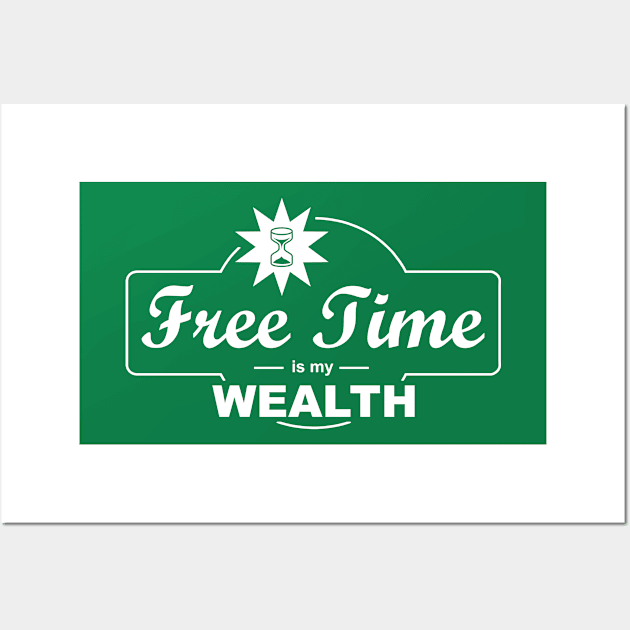 Free Time Is My Wealth Wall Art by esskay1000